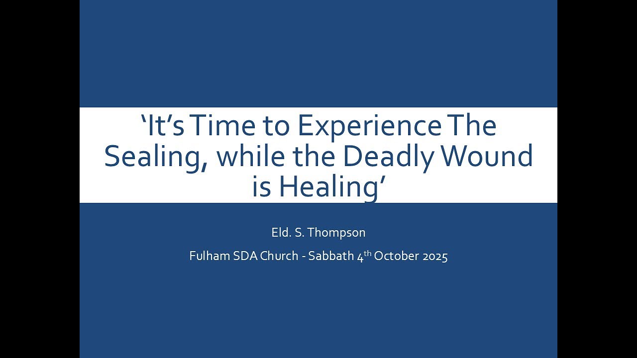 ‘It’s Time to Experience the Sealing, while the Deadly Wound is Healing’ - by Eld. S. Thompson