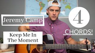 Jeremy Camp || Keep Me In The Moment || Acoustic Guitar Lesson/Tutorial [EASY]