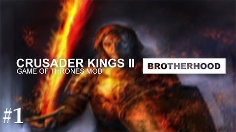 Crusader Kings 2: Game of thrones mod- Brotherhood #1