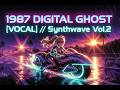 1987 Digital Ghost (Vocal)// #Synthwave Vol. 2