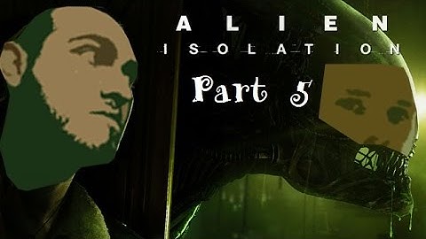 Alien Isolation Part 5, Androids? Really? Still Can