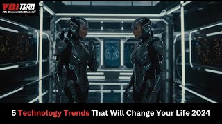 5 Technology Trends That Will Change Your Life 2024