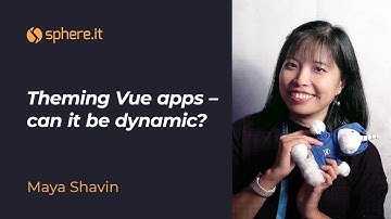 Theming Vue apps - can it be dynamic? Maya Shavin