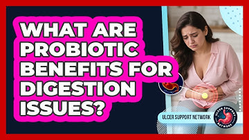 What Are Probiotic Benefits for Digestion Issues?