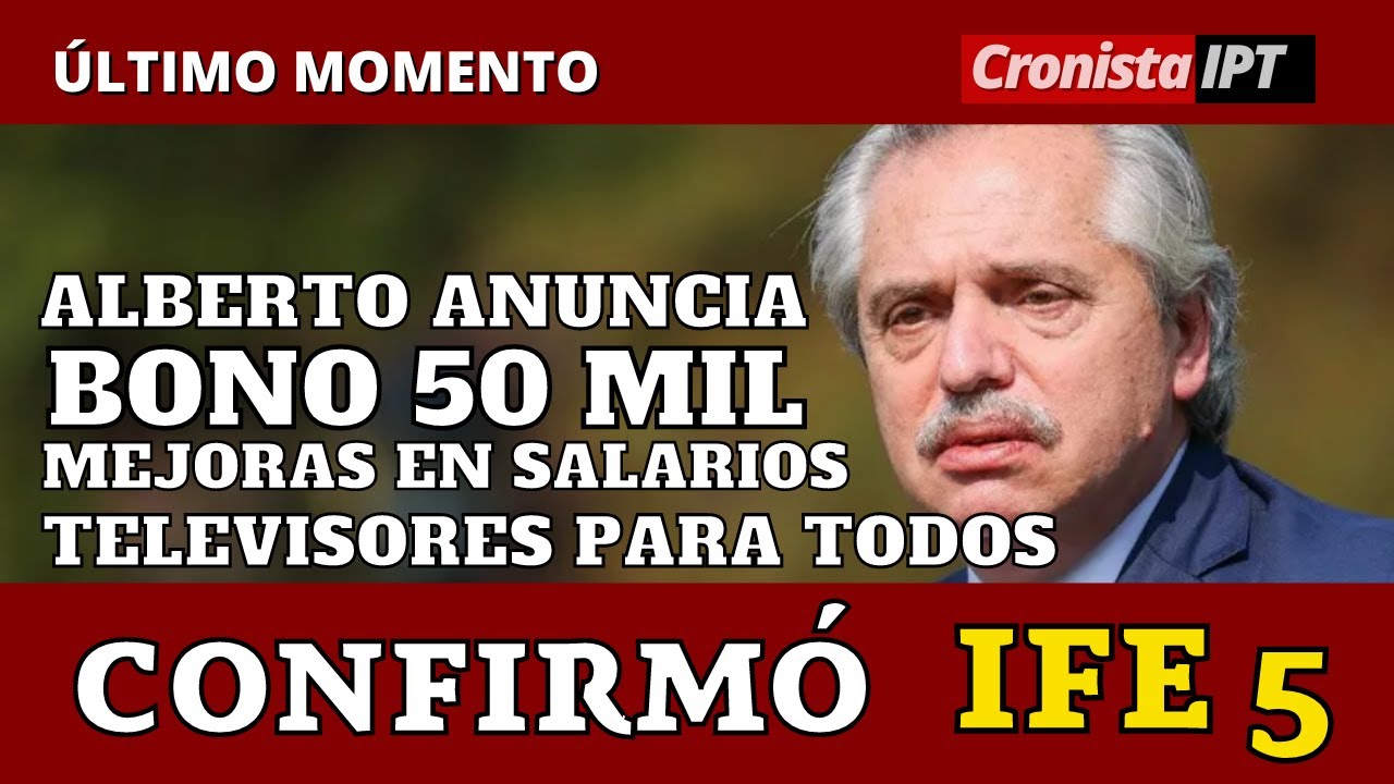 🔥 ALBERTO Anuncia IFE 5 de ANSES el BONO de 50 MIL PESOS de ANSES con ...