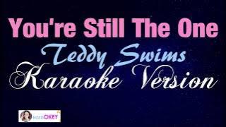 YOU'RE STILL THE ONE - Teddy Swims [KARAOKE VERSION]