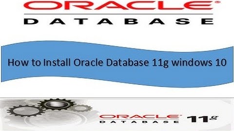 How to Install Latest Version Oracle Database 11g On Windows 10