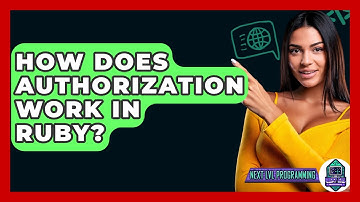 How Does Authorization Work In Ruby? - Next LVL Programming