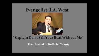 Video thumbnail of "Evangelist R.A. West   "Captain Don't Sail Your Boat""