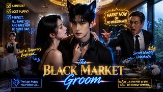 She Picked Up a Hot CEO Pretending He Was Her Dumb Boyfriend!【The Black Market Groom】