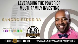 Episode 8: Leveraging the Power of Multi-Family Investing with Sandro Ferreira