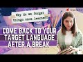 How to come back to language learning after a break? Why do we forget things once learned?