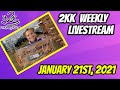 2kk Weekly LIvestream | January 21st