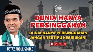 DUNIA HANYA PERSINGGAHAN JANGAN TERTIPU KESIBUKAN!| USTAZ ABDUL SOMAD