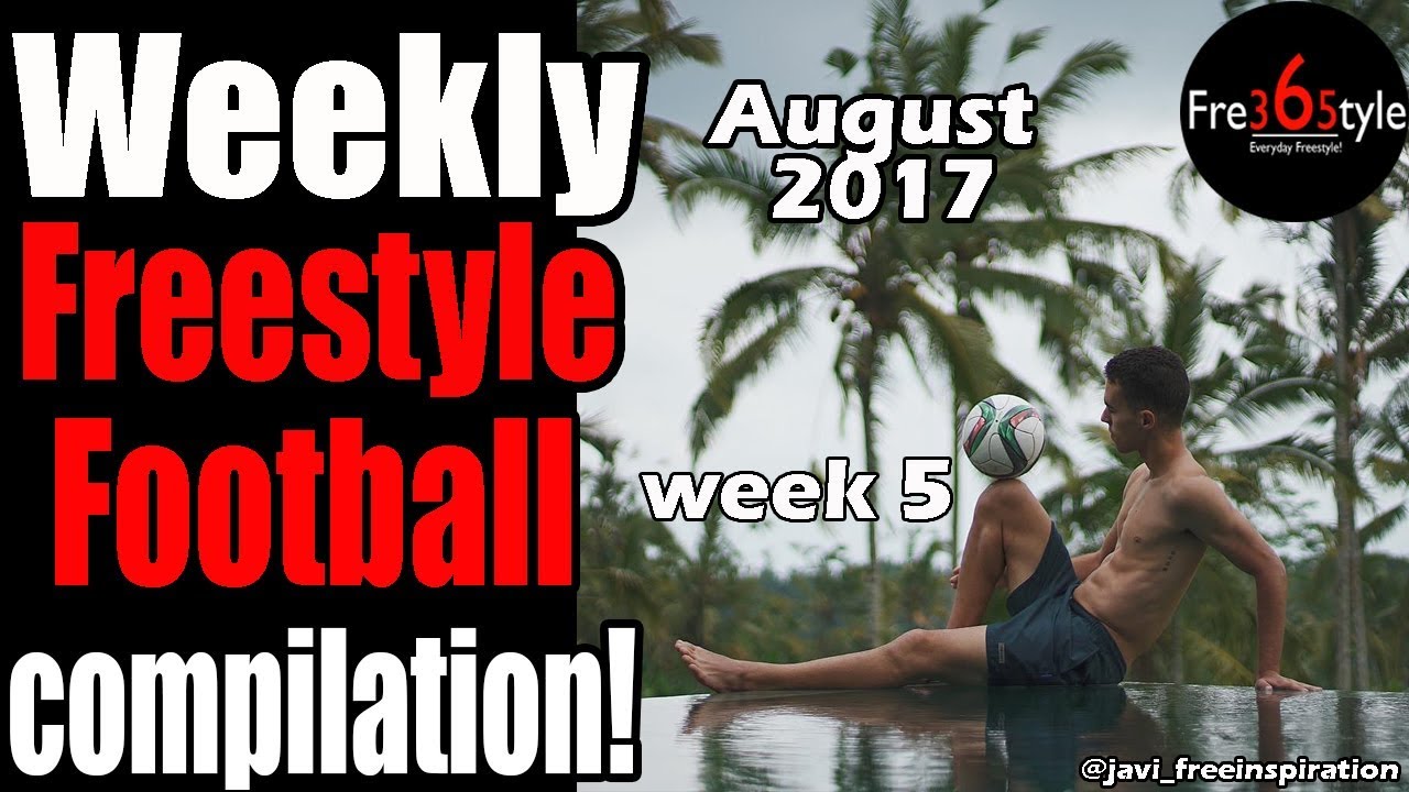 football score Weekly Freestyle Football Compilation \ August 2017 \ Week 5 \ @fre365tyle