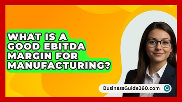 What Is A Good EBITDA Margin For Manufacturing? - BusinessGuide360.com