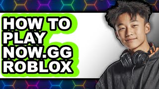 How to Play Now.gg Roblox (updated)