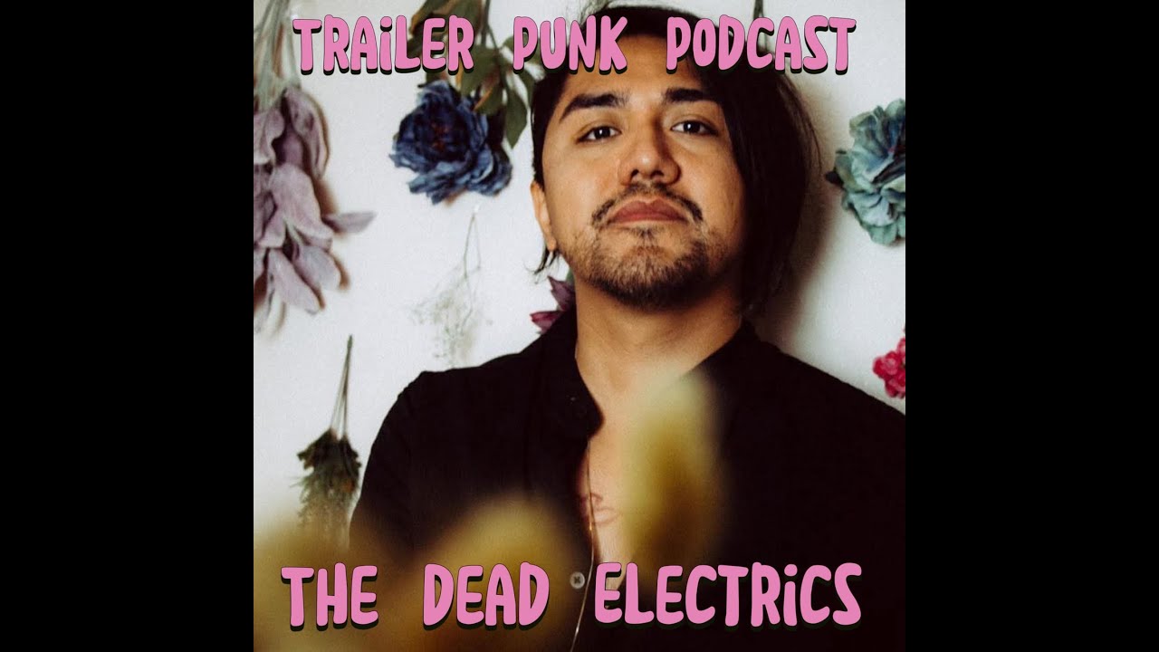 Trailer Punk Podcast with The Dead Electrics