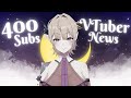 Chatting400 subs  discussing vtuber news