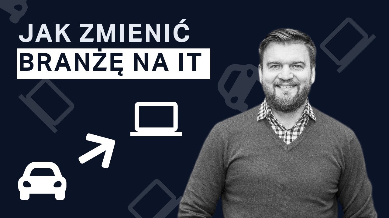 JAK ZMIENIĆ BRANŻĘ NA IT? - mój sprawdzony proces zmiany branży