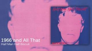 Watch Half Man Half Biscuit 1966 And All That video