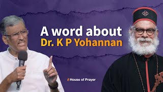 A Word About Dr. K P Yohannan | Exhortation by Pr. Sam T Varghese | House of Prayer