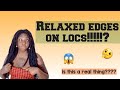 Relaxing Edges with Locs | The dangers and hairloss