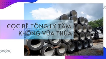 Phan Vũ: Cọc bê tông ly tâm không vữa thừa