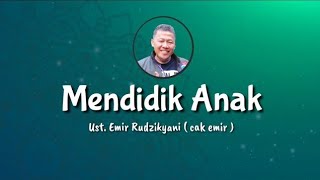 Mendidik Anak || Ust. Emir Rudzikyani ( Nasehat Cak Emir )