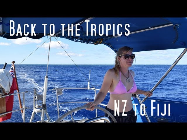 Sailing from New Zealand to Fiji – Back to the Tropics – Sailing the Pacific Episode 33