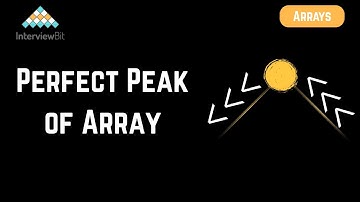 Perfect Peak of Array | Arrays | InterviewBit
