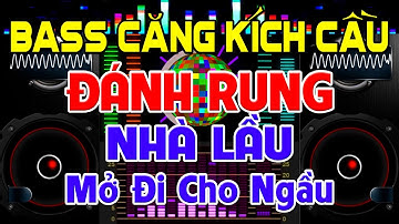 ĐÁNH Rung Nhà Lầu, Nhạc Test Loa CỰC CHUẨN 8D - Nhạc Disco REMIX Bass Căng Kích Cầu - Mở Đi Cho Ngầu