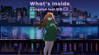 What's Inside - TangeloP feat Hatsune Miku (初音ミク)