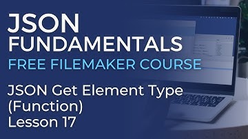 JSON Training for FileMaker - JSON Get Element Type - Function (JSON Fundamentals #17)