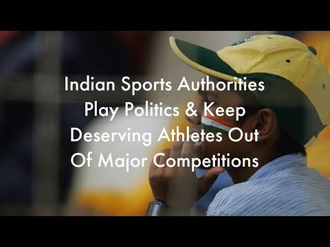 Indian Sports Authorities Play Politics & Keep Deserving Athletes Out Of Major Competitions