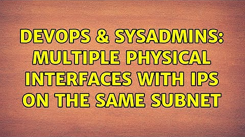 DevOps & SysAdmins: multiple physical interfaces with IPs on the same subnet (5 Solutions!!)