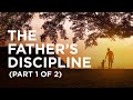 The Father’s Discipline (Part 1 of 2) — 04/27/2021