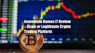 Immediate Bumex i7 Review – Scam or Legitimate Crypto Trading Platform