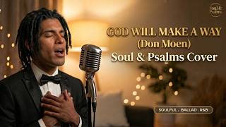 God Will Make A Way – Don Moen | Soulful Worship Cover