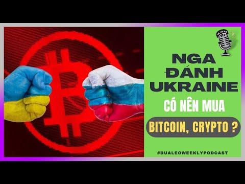 Nga đánh Ukraine - Muốn giàu nên đầu tư Bitcoin - Crypto?