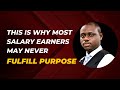 Why Most Salary Earners May Never Fulfill Destiny