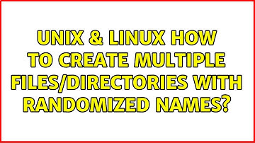 Unix & Linux: How to create multiple files/directories with randomized names? (3 Solutions!!)