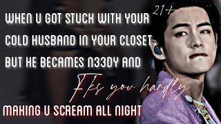 [REQUESTED] when you got stuck with your cold husband in your closet and he punish u hardly KTH FF 🔞
