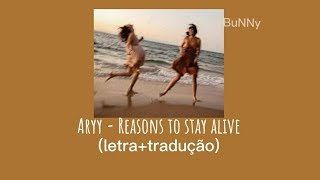 Aryy - reasons to stay alive☀️ (letra+tradução)