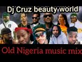 Latest  nigeria old school mix 2020 by dj cruz