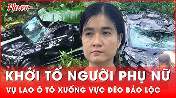 Chính thức khởi tố người phụ nữ lao xe xuống vực đèo Bảo Lộc phi tang xác nhân tình | Thời sự