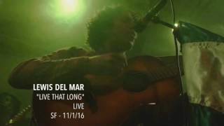 Lewis Del Mar - "Live That Long" - Live - SF - 11/1/16