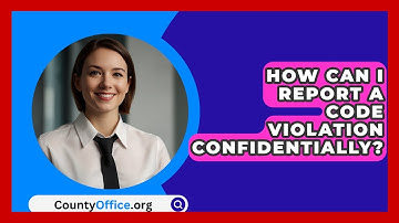 How Can I Report A Code Violation Confidentially? - CountyOffice.org