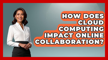 How Does Cloud Computing Impact Online Collaboration? - High School Toolkit