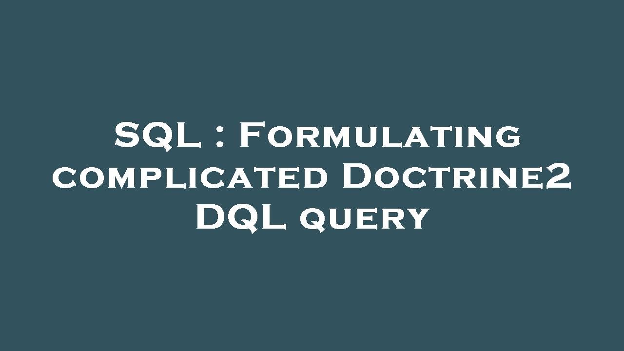 SQL : Formulating complicated Doctrine2 DQL query - YouTube
